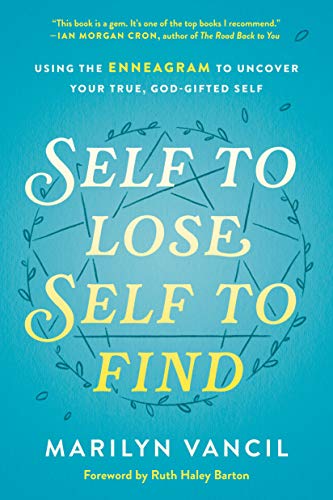 Self to Lose, Self to Find: Using the Enneagram to Uncover Your True, God-Gifted Self [Hardcover] Vancil, Marilyn and Barton, Ruth Haley