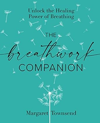 The Breathwork Companion: Unlock the Healing Power of Breathing [Paperback] Townsend, Margaret