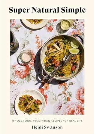 Super Natural Simple: Whole-Food, Vegetarian Recipes for Real Life [A Cookbook] [Paperback] Swanson, Heidi