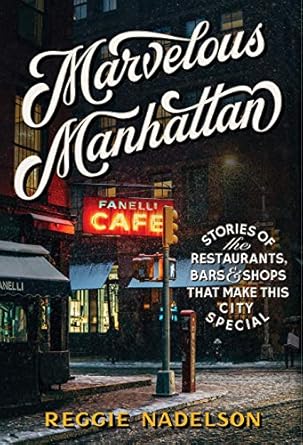 Marvelous Manhattan: Stories of the Restaurants, Bars, and Shops That Make This City Special [Hardcover] Nadelson, Reggie