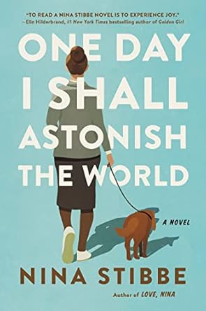 One Day I Shall Astonish the World [Hardcover] Stibbe, Nina