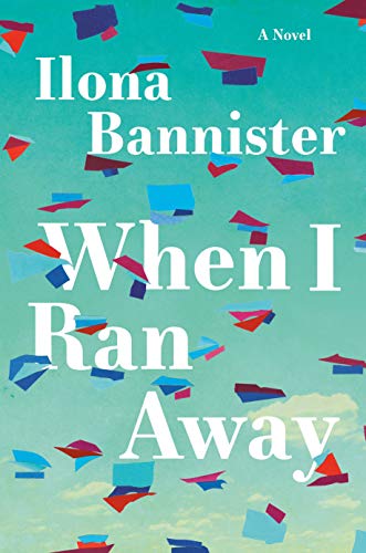 When I Ran Away: A Novel [Hardcover] Bannister, Ilona