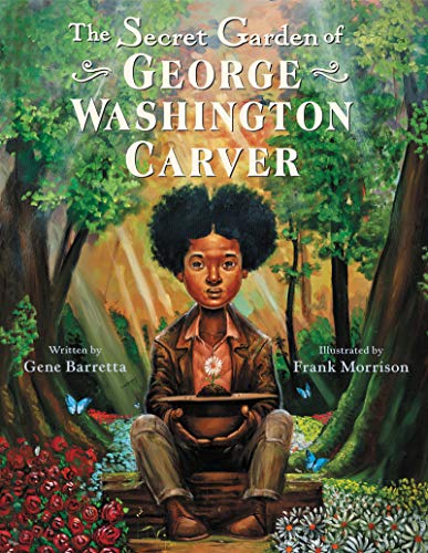 The Secret Garden of George Washington Carver [Hardcover] Barretta, Gene and Morrison, Frank