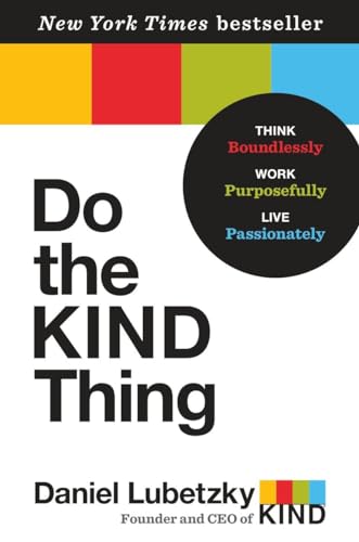 Do the KIND Thing: Think Boundlessly, Work Purposefully, Live Passionately [Hardcover] Lubetzky, Daniel