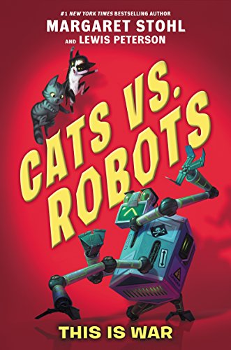 Cats vs. Robots #1: This Is War [Hardcover] Stohl, Margaret; Peterson, Lewis and Peterson, Kay