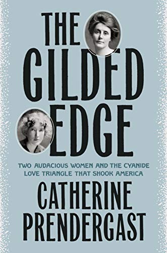 The Gilded Edge: Two Audacious Women and the Cyanide Love Triangle That Shook America [Hardcover] Prendergast, Catherine