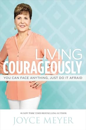 Living Courageously: You Can Face Anything, Just Do It Afraid [Paperback] Meyer, Joyce
