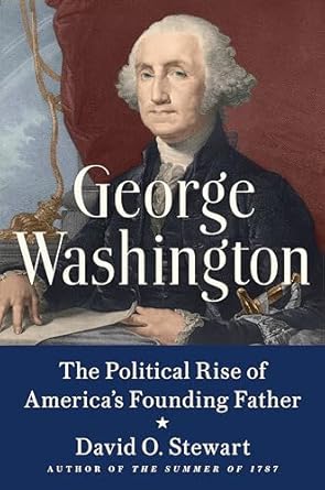 George Washington: The Political Rise of America's Founding Father [Paperback] Stewart, David O.