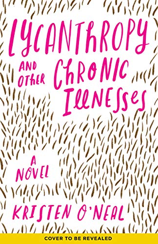 Lycanthropy and Other Chronic Illnesses: A Novel [Hardcover] O'Neal, Kristen