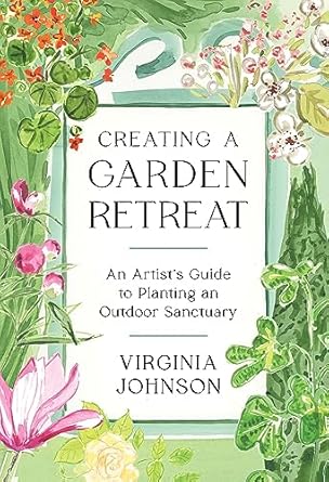 Creating a Garden Retreat: An Artist�s Guide to Planting an Outdoor Sanctuary [Hardcover] Johnson, Virginia