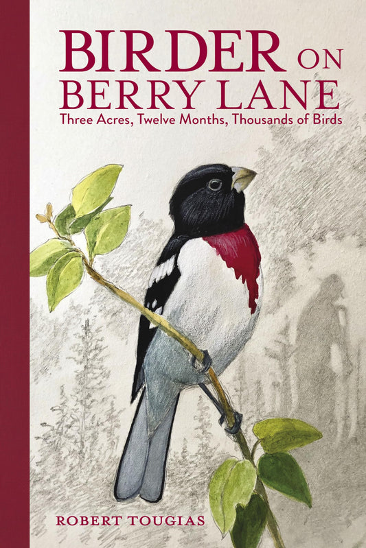 Birder on Berry Lane: Three Acres, Twelve Months, Thousands of Birds [Hardcover] Tougias, Robert