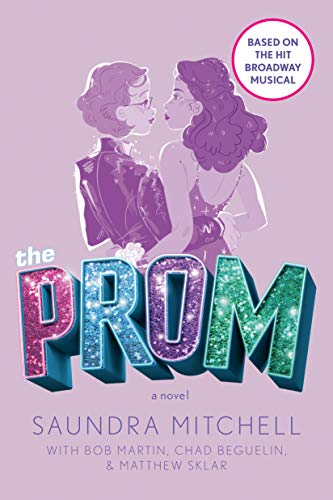 The Prom: A Novel Based on the Hit Broadway Musical [Paperback] Mitchell, Saundra; Martin, Bob; Beguelin, Chad and Sklar, Matthew