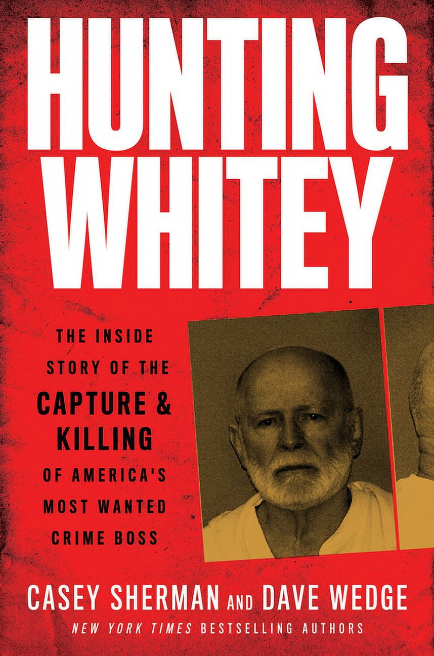 Hunting Whitey: The Inside Story of the Capture & Killing of America's Most Wanted Crime Boss (Hardcover)