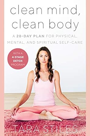 Clean Mind, Clean Body: A 28-Day Plan for Physical, Mental, and Spiritual Self-Care [Hardcover] Stiles, Tara