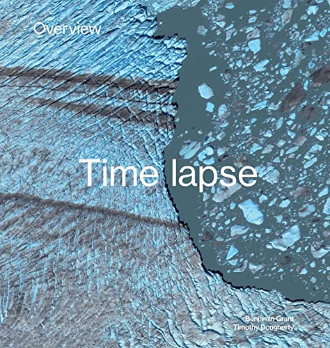 Overview Timelapse: How We Change the Earth [Hardcover] Grant, Benjamin and Dougherty, Timothy