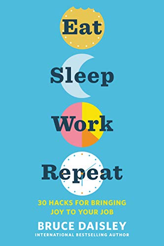 Eat Sleep Work Repeat: 30 Hacks for Bringing Joy to Your Job Daisley, Bruce