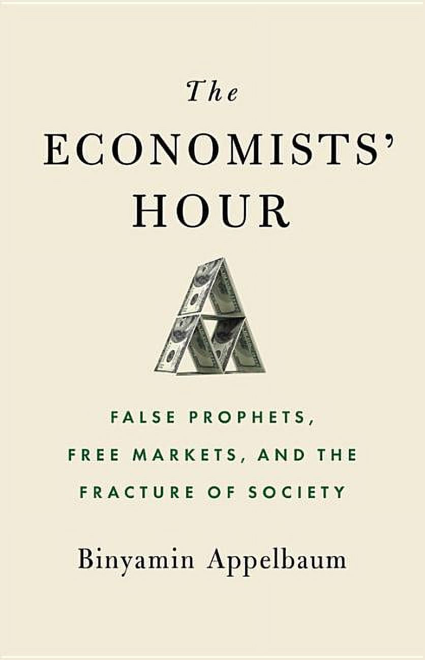 The Economists' Hour : False Prophets, Free Markets, and the Fracture of Society (Hardcover)