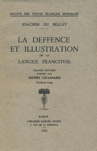 La Deffence et Illustration de la Langue Francoyse. Édition Critique Publiée par Henri Chamard. (Société Des Textes Français Modernes)