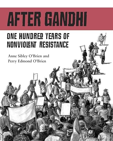 After Gandhi: One Hundred Years of Nonviolent Resistance [Paperback] O'Brien, Anne Sibley; O'Brien, Perry Edmond and Yakupitiyage, Tharanga