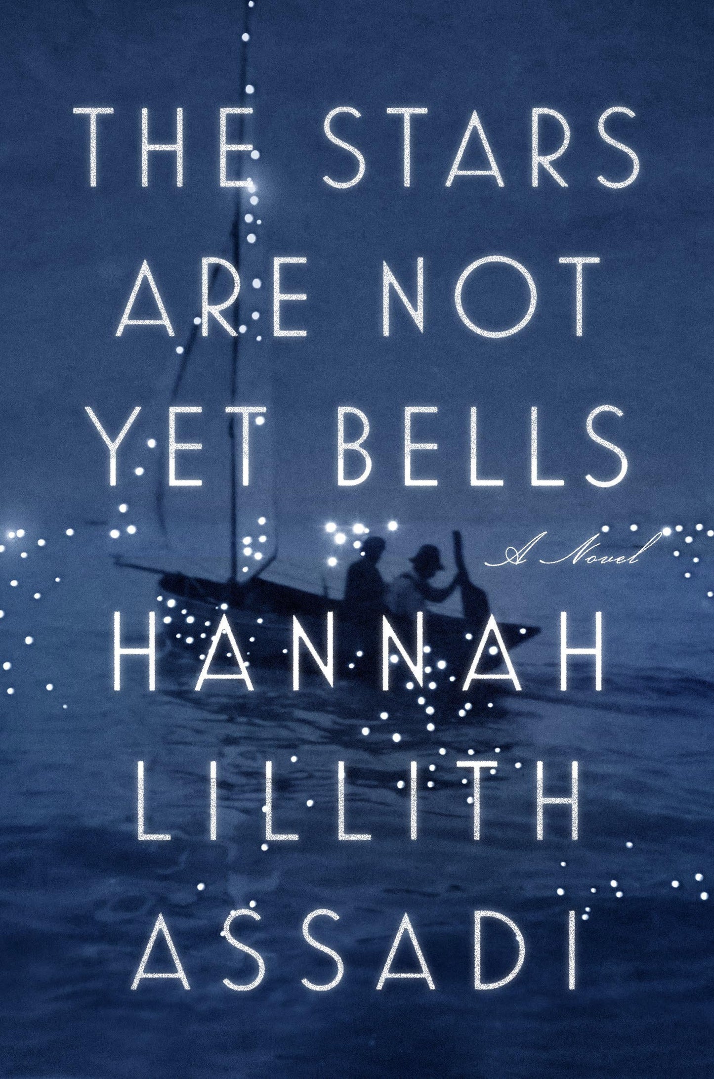 The Stars Are Not Yet Bells: A Novel [Hardcover] Assadi, Hannah Lillith