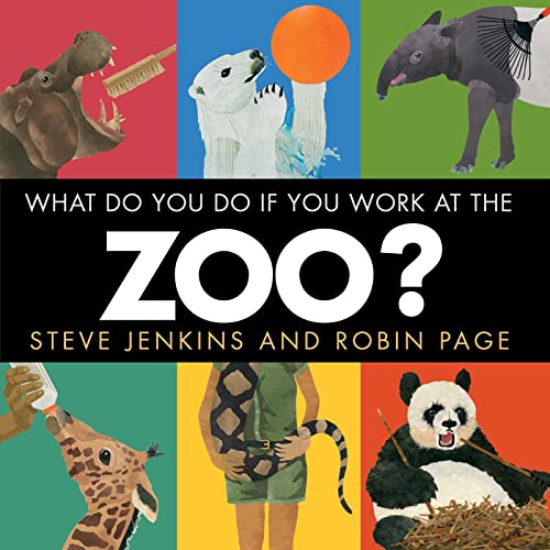 What Do You Do If You Work at the Zoo? [Hardcover] Jenkins, Steve and Page, Robin