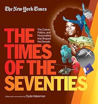New York Times The Times of the Seventies: The Culture, Politics, and Personalities that Shaped the Decade The New York Times and Haberman, Clyde