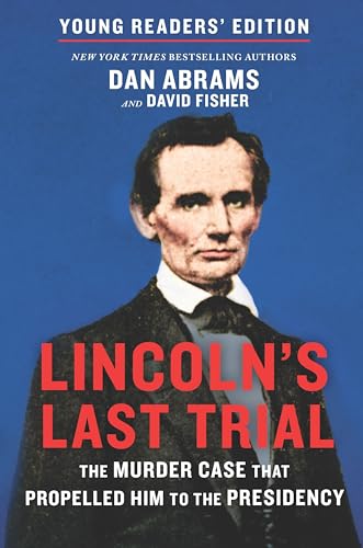 Lincoln's Last Trial Young Readers' Edition: The Murder Case That Propelled Him to the Presidency [Hardcover] Fisher, David and Abrams, Dan