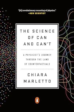 The Science of Can and Can't: A Physicist's Journey through the Land of Counterfactuals [Paperback] Marletto, Chiara