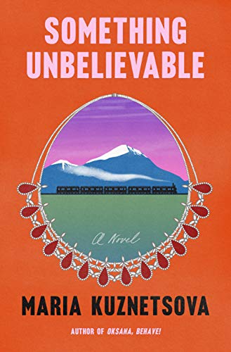 Something Unbelievable: A Novel [Hardcover] Kuznetsova, Maria