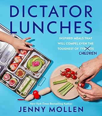 Dictator Lunches: Inspired Meals That Will Compel Even the Toughest of (Tyrants) Children [Hardcover] Mollen, Jenny