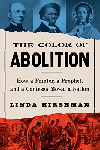 The Color Of Abolition: How a Printer, a Prophet, and a Contessa Moved a Nation Hirshman, Linda