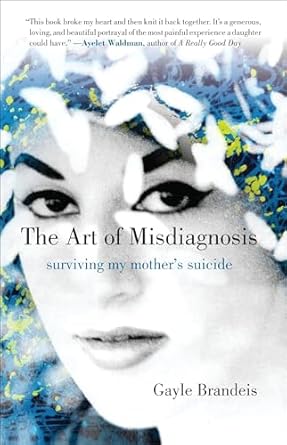 The Art of Misdiagnosis: Surviving My Mother's Suicide [Hardcover] Brandeis, Gayle