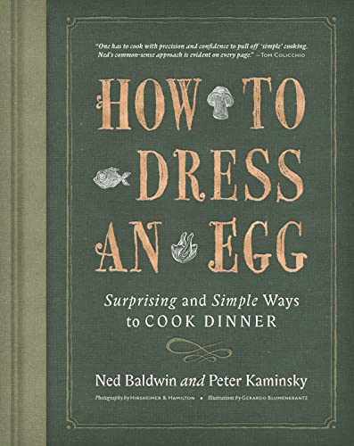 How To Dress An Egg: Surprising and Simple Ways to Cook Dinner [Hardcover] Baldwin, Ned and Kaminsky, Peter