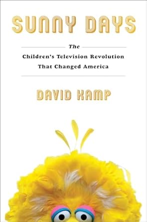 Sunny Days: The Children's Television Revolution That Changed America [Hardcover] Kamp, David