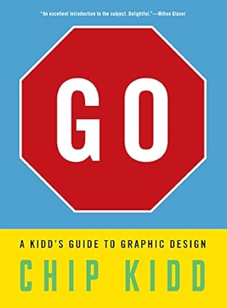 Go: A Kidd’s Guide to Graphic Design [Paperback] Kidd, Chip