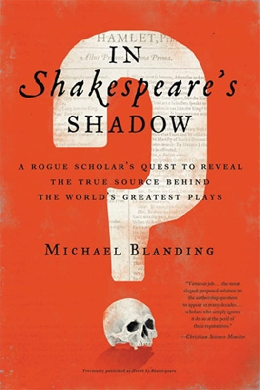 In Shakespeare's Shadow: A Rogue Scholar's Quest to Reveal the True Source Behind the World's Greatest Plays [Paperback] Blanding, Michael