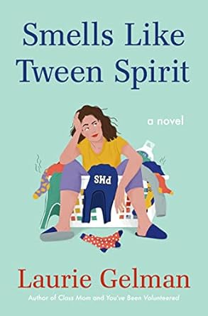 Smells Like Tween Spirit: A Novel (Class Mom, 4) Gelman, Laurie