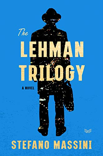 The Lehman Trilogy: A Novel Massini, Stefano and Dixon, Richard
