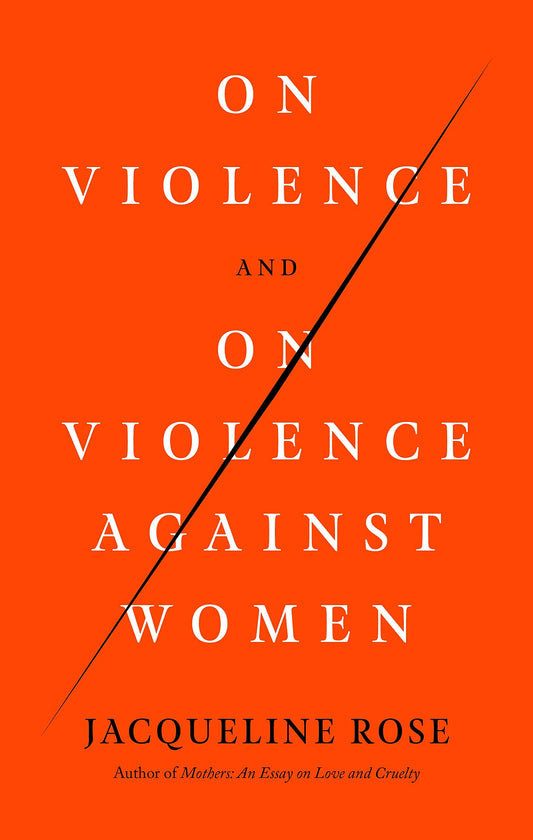 On Violence and On Violence Against Women Rose, Jacqueline
