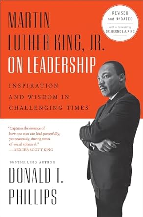 Martin Luther King, Jr., on Leadership: Inspiration and Wisdom for Challenging Times [Paperback] Phillips, Donald T. and King, Dr. Bernice A