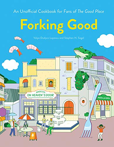 Forking Good: An Unofficial Cookbook for Fans of The Good Place [Hardcover] Lupescu, Valya Dudycz; Segal, Stephen H. and Hu, Dingding