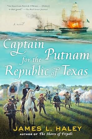 Captain Putnam for the Republic of Texas (A Bliven Putnam Naval Adventure) [Hardcover] Haley, James