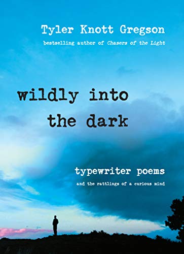 Wildly into the Dark: Typewriter Poems and the Rattlings of a Curious Mind [Hardcover] Gregson, Tyler Knott